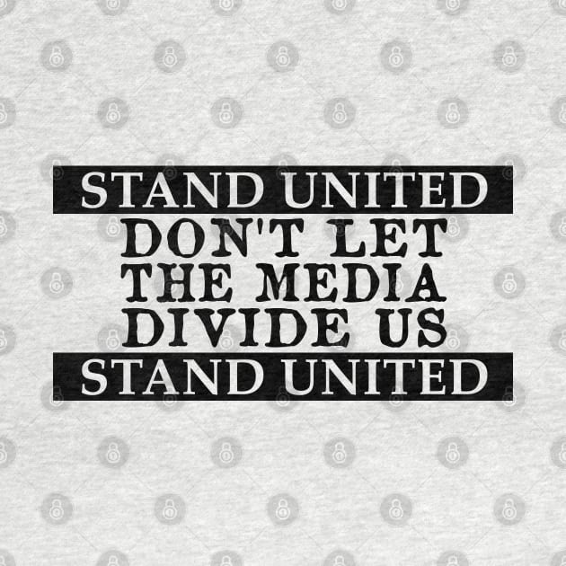 Don't Let The Media Divide Us Stand United by CANJ72